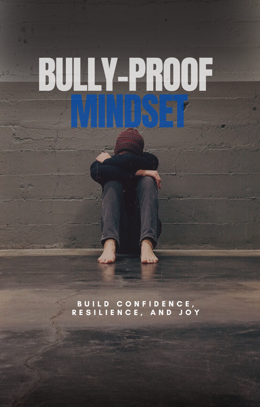 Bully-Proof Mindset: Build Confidence, Resilience, and Joy